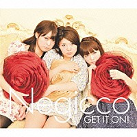 Ｎｅｇｉｃｃｏ「 ＧＥＴ　ＩＴ　ＯＮ！」