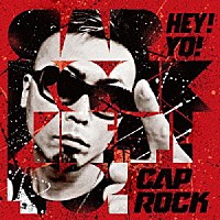 ＣＡＰ　ＲＯＣＫ「 ＨＥＹ！ＹＯ！」