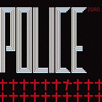 ＺＯＲＯ「 ＰＯＬＩＣＥ」