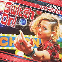 土屋アンナ「 Ｓｗｉｔｃｈ　Ｏｎ！」