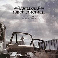 ＹＥＬＬＯＷ ＦＲＩＥＤ ＣＨＩＣＫＥＮｚ「ＡＬＬ ＭＹ ＬＯＶＥ