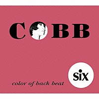 ｓｉｘ「 ＣＯＢＢ」