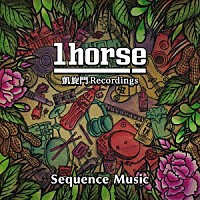 １ｈｏｒｓｅ「 Ｓｅｑｕｅｎｃｅ　Ｍｕｓｉｃ」