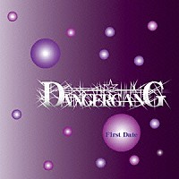 ＤＡＮＧＥＲ☆ＧＡＮＧ「 Ｆｉｒｓｔ　Ｄａｔｅ」