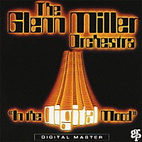 ザ・グレン・ミラー・オーケストラ「 イン・ザ・デジタル・ムード　＋１」