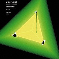 Ｔｈｅ　Ｆｌｉｃｋｅｒｓ「 ＷＡＶＥＭＥＮＴ」