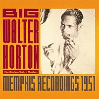ビッグ・ウォルター・ホートン「 メンフィス・レコーディングス１９５１」