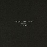 ＪＡＹ　ＰＡＲＫ「 ＴＡＫＥ　Ａ　ＤＥＥＰＥＲ　ＬＯＯＫ　－Ｊａｐａｎ　Ｅｄｉｔｉｏｎ－」