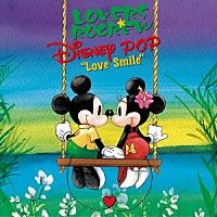 ＬＯＶＥＲＳ　ＲＯＣＲＥＷ「 ＤＩＳＮＥＹ　ＰＯＰ　“Ｌｏｖｅ　Ｓｍｉｌｅ”」