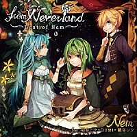 Ｎｅｍ　ｆｅａｔ．初音ミク・ＧＵＭＩ・鏡音レン「 ｆｒｏｍ　Ｎｅｖｅｒｌａｎｄ　～Ｂｅｓｔ　ｏｆ　Ｎｅｍ～」