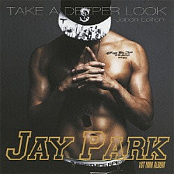 ＪＡＹ　ＰＡＲＫ「ＴＡＫＥ　Ａ　ＤＥＥＰＥＲ　ＬＯＯＫ　－Ｊａｐａｎ　Ｅｄｉｔｉｏｎ－」