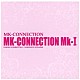 ＭＫ－ＣＯＮＮＥＣＴＩＯＮ「ＭＫ－ＣＯＮＮＥＣＴＩＯＮ　Ｍｋ－Ⅰ」