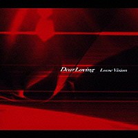 Ｄｅａｒ　Ｌｏｖｉｎｇ「 Ｌｏｏｓｅ　Ｖｉｓｉｏｎ」