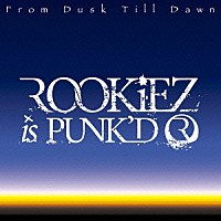 ＲＯＯＫｉＥＺ　ｉｓ　ＰＵＮＫ’Ｄ「 Ｆｒｏｍ　Ｄｕｓｋ　Ｔｉｌｌ　Ｄａｗｎ」