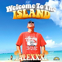 ＡＬＥＸＸＸ「 Ｗｅｌｃｏｍｅ　ｔｏ　ｔｈｅ　ＩＳＬＡＮＤ」