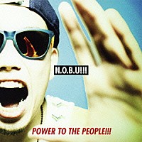 Ｎ．Ｏ．Ｂ．Ｕ！！！「 ＰＯＷＥＲ　ＴＯ　ＴＨＥ　ＰＥＯＰＬＥ！！！」