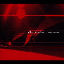 Ｄｅａｒ　Ｌｏｖｉｎｇ「Ｌｏｏｓｅ　Ｖｉｓｉｏｎ」