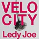 Ｌｅｄｙ　Ｊｏｅ「ＶＥＬＯＣＩＴＹ」