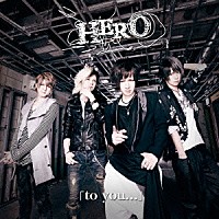 ＨＥＲＯ「 「ｔｏ　ｙｏｕ．．．」」