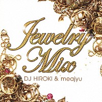 ＤＪ　ＨＩＲＯＫＩ　＆　ｍｅａｊｙｕ「 Ｊｅｗｅｌｒｙ　Ｍｉｘ」