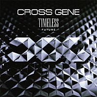 ＣＲＯＳＳ　ＧＥＮＥ「 ＴＩＭＥＬＥＳＳ　－ＦＵＴＵＲＥ－」