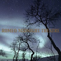 ＲＯＭＥＯ「 ＭＩＤＮＩＧＨＴ　ＴＨＥＡＴＲＥ」