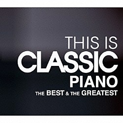 （クラシック） ユンディ・リ ＨＪリム ウラディミール・ホロヴィッツ マルタ・アルゲリッチ マウリツィオ・ポリーニ スタニスラフ・ブーニン ジョン・オグドン「ＴＨＩＳ　ＩＳ　ＣＬＡＳＳＩＣ　ピアノ　ベスト＆グレイテスト」