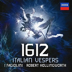 ロバート・ホリングワース イ・ファジョリーニ Ａｎｎａ　Ｃｒｏｏｋｅｓ ジュリア・ドイル クレア・ウィルキンソン デイヴィッド・ゴールド ウィリアム・ピュアフォイ Ｒｉｃｈａｒｄ　Ｗｙｎ　Ｒｏｂｅｒｔｓ「１６１２年～イタリアの夕べの祈り」