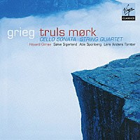 トゥルルス・モルク「 グリーグ：チェロ・ソナタ　弦楽四重奏曲」