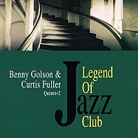 ベニー・ゴルソン＝カーティス・フラー・クインテット＋２「 リジェンド・オブ・ジャズ・クラブ」