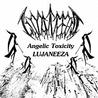 ＬＵＪＡＮＥＥＺＡ「 Ａｎｇｅｌｉｃ　Ｔｏｘｉｃｉｔｙ」