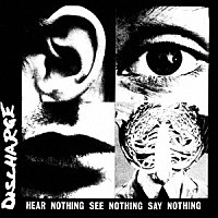 ディスチャージ「 ＨＥＡＲ　ＮＯＴＨＩＮＧ　ＳＥＥ　ＮＯＴＨＩＮＧ　ＳＡＹ　ＮＯＴＨＩＮＧ」