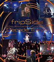 ｆｒｉｐＳｉｄｅ「 ｆｒｉｐＳｉｄｅ　１０ｔｈ　Ａｎｎｉｖｅｒｓａｒｙ　Ｌｉｖｅ　２０１２　～Ｄｅｃａｄｅ　Ｔｏｋｙｏ～」