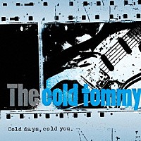 Ｔｈｅ　ｃｏｌｄ　ｔｏｍｍｙ「 Ｃｏｌｄ　ｄａｙｓ，　ｃｏｌｄ　ｙｏｕ．」