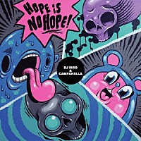 ＤＪ　ＩＳＳＯ　＆　ＣＡＭＰＡＮＥＬＬＡ「 ＨＯＰＥ　ＩＳ　ＮＯ　ＨＯＰＥ」