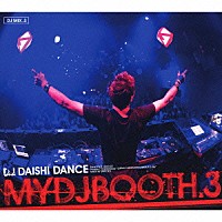 Ｄ．Ｊ．ＤＡＩＳＨＩ　ＤＡＮＣＥ「 ＭＹＤＪＢＯＯＴＨ．３」