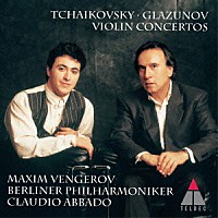 マキシム・ヴェンゲーロフ「 チャイコフスキー＆グラズノフ：ヴァイオリン協奏曲」