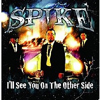 ＳＰＩＫＥ「 Ｉ’ＬＬ　ＳＥＥ　ＹＯＵ　ＯＮ　ＴＨＥ　ＯＴＨＥＲ　ＳＩＤＥ」