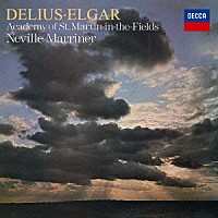 サー・ネヴィル・マリナー「 ディーリアス：楽園への道／春はじめてのカッコウを聴いて　エルガー：弦楽のためのセレナード／序奏とアレグロ　他」