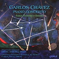 ホルヘ・フェデリコ・オソリオ「 カルロス・チャベス：ピアノ協奏曲　他」
