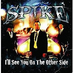 ＳＰＩＫＥ「Ｉ’ＬＬ　ＳＥＥ　ＹＯＵ　ＯＮ　ＴＨＥ　ＯＴＨＥＲ　ＳＩＤＥ」