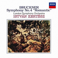 ケルテス　ロンドン響「ブルックナー：交響曲第４番≪ロマンティック≫」