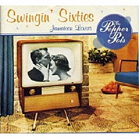 ザ・ペッパー・ポッツ「 Ｓｗｉｎｇｉｎ’　Ｓｉｘｔｉｅｓ」