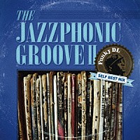 ファンキーＤＬ「 ＴＨＥ　ＪＡＺＺＰＨＯＮＩＣ　ＧＲＯＯＶＥ　Ⅱ　Ｆｕｎｋｙ　ＤＬ　ＳＥＬＦ　ＢＥＳＴ　ＭＩＸ」