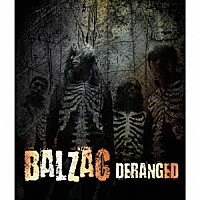 ＢＡＬＺＡＣ「 ＤＥＲＡＮＧＥＤ」