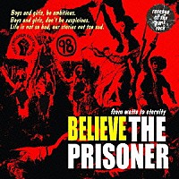 ＴＨＥ　ＰＲＩＳＯＮＥＲ「 ＢＥＬＩＥＶＥ」