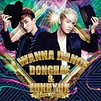 ＳＵＰＥＲ　ＪＵＮＩＯＲ　ＤＯＮＧＨＡＥ　＆　ＥＵＮＨＹＵＫ「 Ｉ　ＷＡＮＮＡ　ＤＡＮＣＥ」