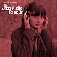 （Ｖ．Ａ．）「 ＦＯＲ　ＪＡＺＺ　ＡＵＤＩＯ　ＦＡＮＳ　ＯＮＬＹ　ＶＯＬ．５」