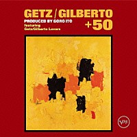 （Ｖ．Ａ．）「 ゲッツ／ジルベルト＋５０　ｐｒｏｄｕｃｅｄ　ｂｙ　伊藤ゴロー」