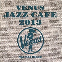 （Ｖ．Ａ．）「 ヴィーナス・ジャズ・カフェ　２０１３」